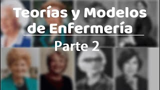🔴 TEORIAS Y MODELOS DE ENFERMERIA (PARTE 2/2)