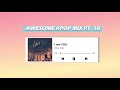 Awesome Kpop Mix Pt. 10
