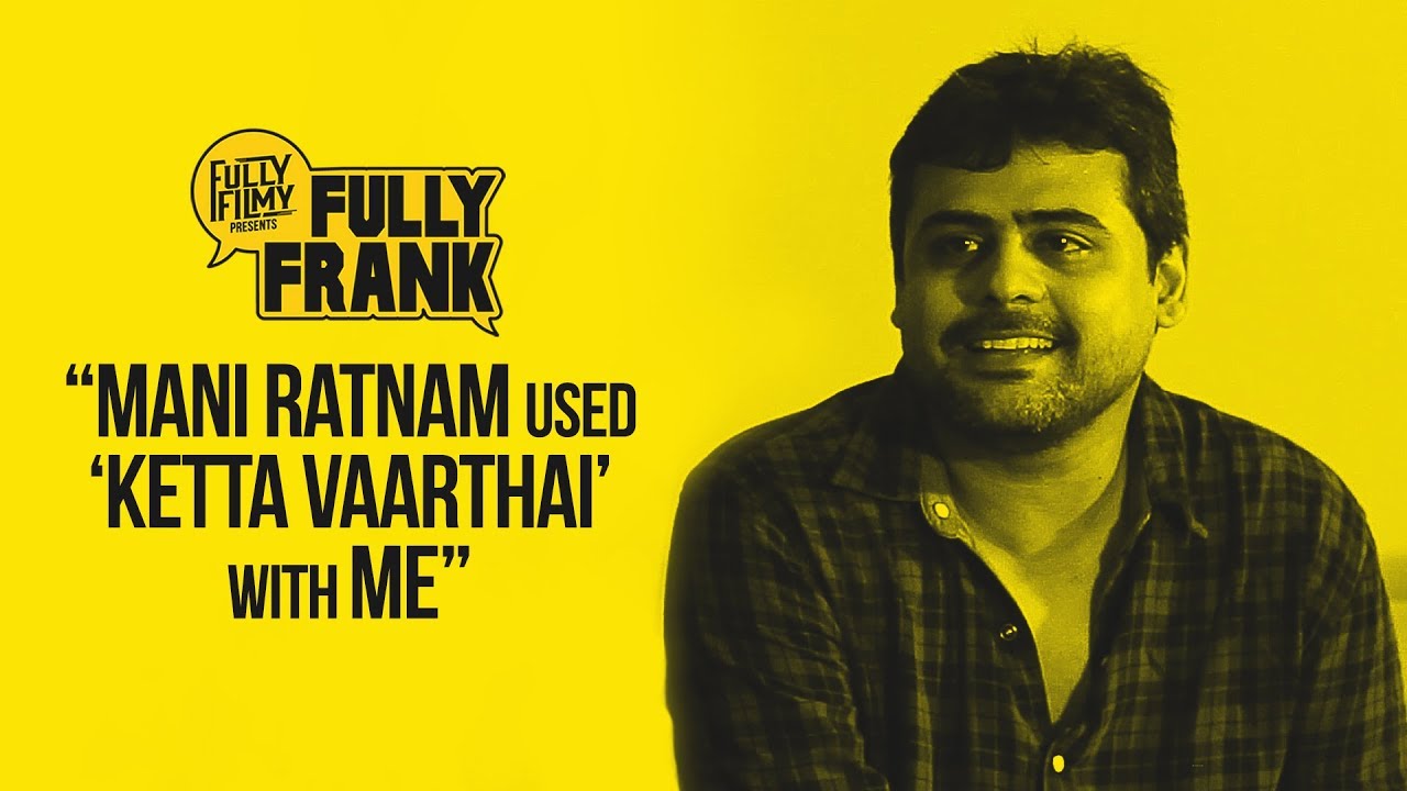 "Mani Ratnam used 'Ketta Vaarthai' with me" | Fully Frank with Director Milind Rau | Fully Filmy