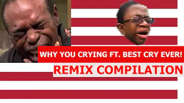 Why You Crying Ft. Best Cry Ever Collab! - REMIX COMPILATION