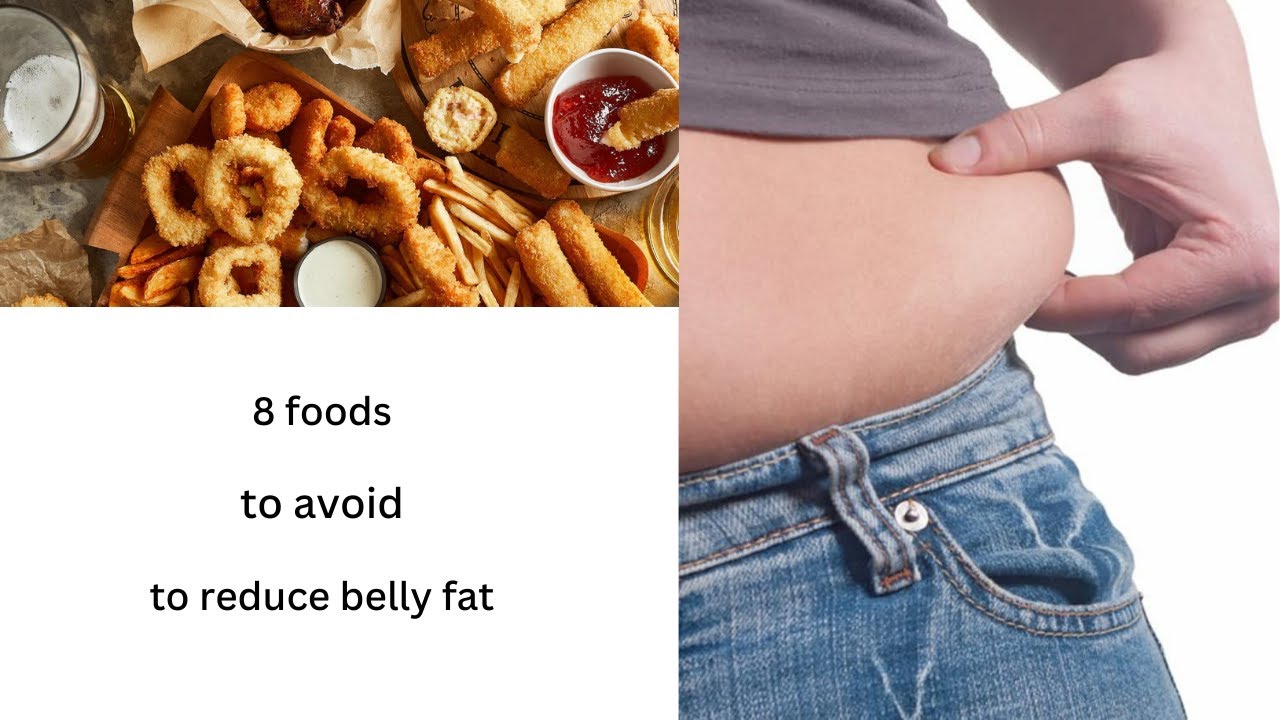 8 Foods To Avoid To Reduce Belly Fat - YouTube