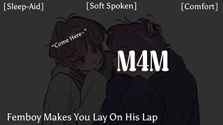 [M4M] Femboy Makes You Lay On His Lap [Comfort] [Praise] [Sleep-Aid]