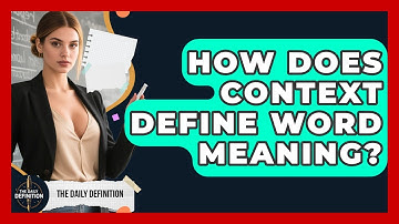 How Does Context Define Word Meaning? - The Daily Definition