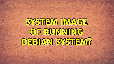 Unix & Linux: System image of running Debian system? (8 Solutions!!)