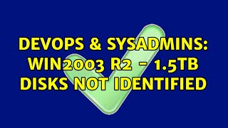 DevOps & SysAdmins: Win2003 R2 - 1.5TB disks not identified