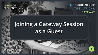 Joining the Gateway as a Guest | Source-Nexus Gateway Tips & Tricks