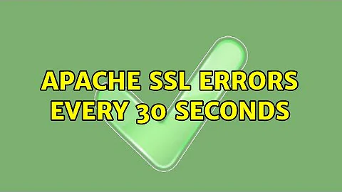 Apache SSL Errors every 30 seconds (2 Solutions!!)