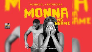 Poshy Gal x Pat Medina - Monna wa Ngame ft. DJ Questo & The Josh (Original)