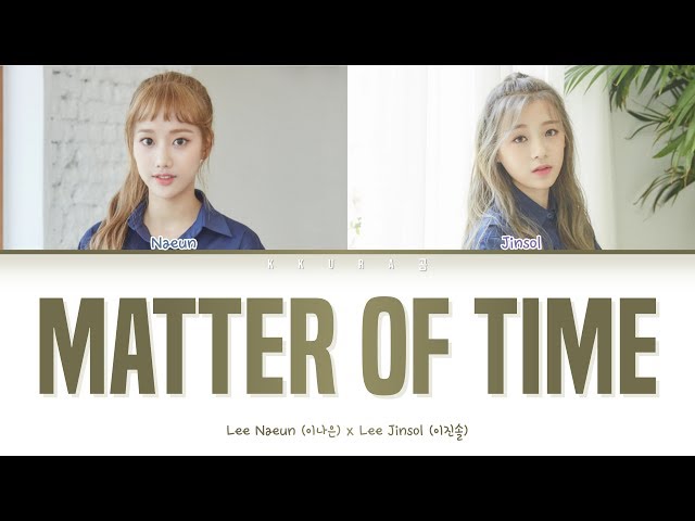 Lee Naeun (이나은), Lee Jinsol (이진솔) - Matter of Time (시간차) (Color Coded Lyrics Han/Rom/Eng/가사) class=