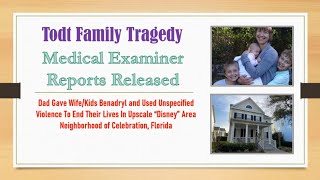 Todt Family - Medical Examiner's Reports Released - Family Tragedy of Celebration FL