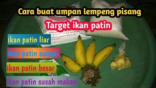 Sudah terbukti jitu // Cara buat umpan lempeng pisang // target ikan patin sungai // patin liar √