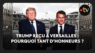 Trump reçu à Versailles : pourquoi tant d’honneurs ? screenshot 5
