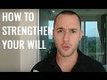 How To Strengthen Your Will