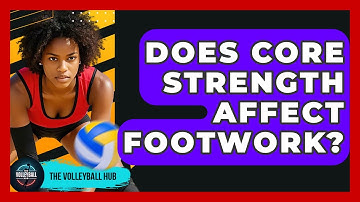 Does Core Strength Affect Footwork? - The Volleyball Hub