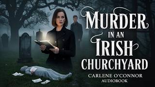 ⛪Murder in an Irish Churchyard by Carlene O'Connor – Ancient Graves Whisper the Darkest of Secrets🔪🎧