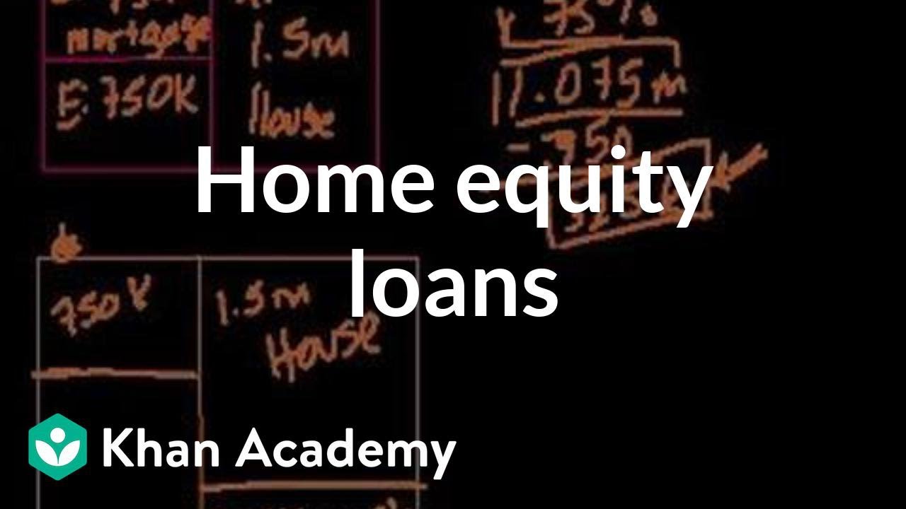 equity หมายถึง  2022 Update  Housing equity loans | Housing | Finance \u0026 Capital Markets | Khan Academy