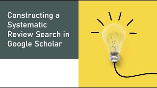 Constructing a Systematic Review Search in Google Scholar