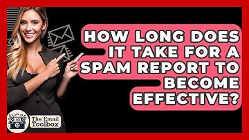 How Long Does It Take For A Spam Report To Become Effective? - TheEmailToolbox.com