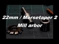 Making a 22mm / MT2 mill arbor
