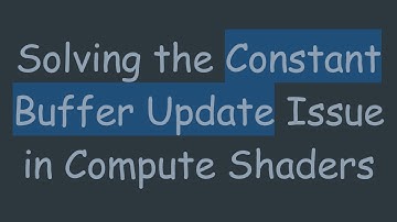Solving the Constant Buffer Update Issue in Compute Shaders