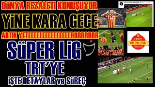SONDAKİKA Süper Lig Maçları da TRT'de! Yine Galatasaray Yine Skandal! İşte Detaylar...