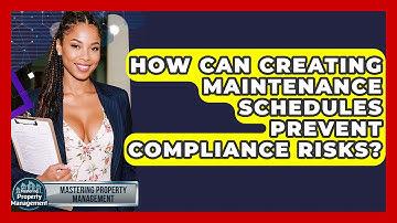 How Can Creating Maintenance Schedules Prevent Compliance Risks? - Mastering Property Management