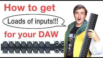How to get LOTS of inputs into your DAW!