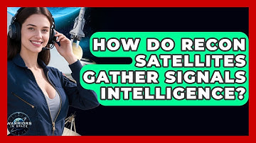 How Do Recon Satellites Gather Signals Intelligence? - Warriors In Space