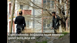 Eşini Darbedip, Boğazına Bıçak Dayayan Genci Polis Ikna Etti