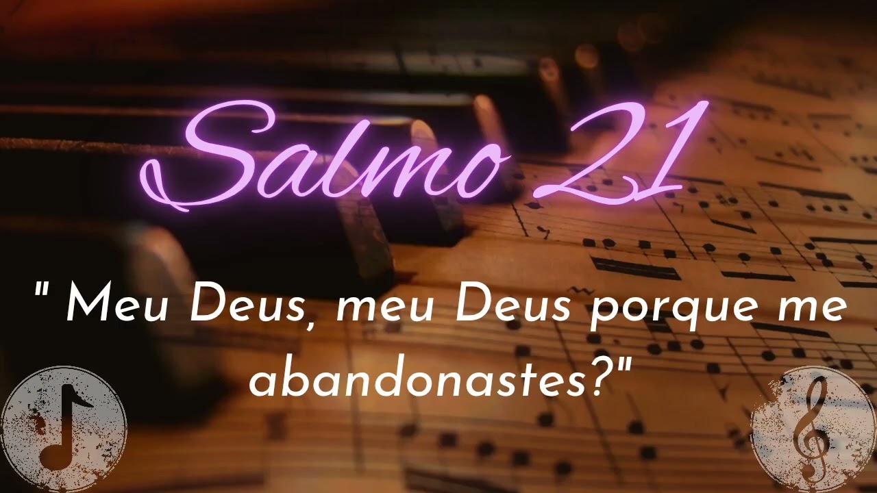 Salmo 21 - Meu Deus, meu Deus, porque me abandonastes?