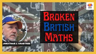 Broken British Maths Jonathan J. Crabtree
