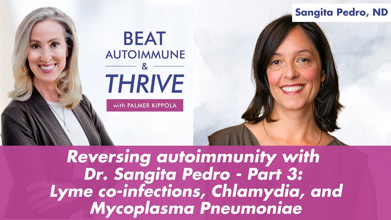 Reversing Autoimmunity w/ Dr. Sangita Pedro - Part 3: Lyme Co-Infections, Chlamydia, & Mycoplasma