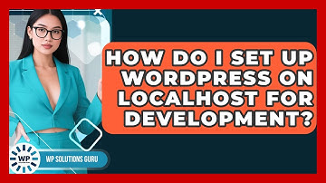 How Do I Set Up WordPress On Localhost For Development? - WP Solutions Guru