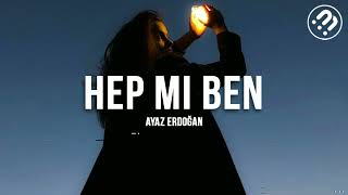 Ayaz Erdoğan - Hep Mi Ben (slowed + reverb)