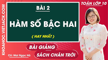 Toán 10 Bài 2: Hàm số bậc hai | Chân trời sáng tạo (HAY NHẤT)