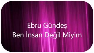 Ebru Gündeş - Ben İnsan Değil Miyim Altyapısı