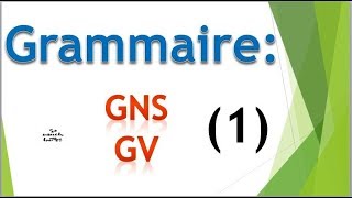 grammaire : Le GNS   et  le GV
