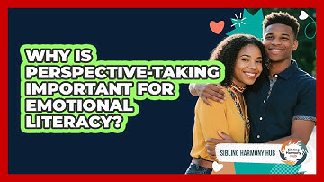 Why Is Perspective-taking Important For Emotional Literacy? - Sibling Harmony Hub