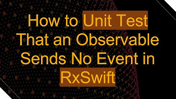 How to Unit Test That an Observable Sends No Event in RxSwift