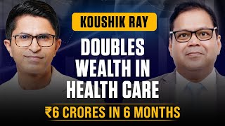 How Passionpreneur Koushik Ray Doubles Wealth in Health Care :  Rs.6 Crores in 6 Months| Dev Gadhvi