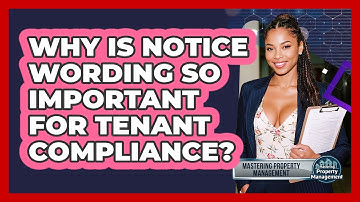 Why Is Notice Wording So Important For Tenant Compliance? - Mastering Property Management