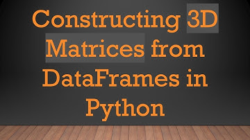 Constructing 3D Matrices from DataFrames in Python
