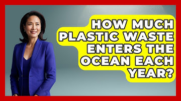 How Much Plastic Waste Enters the Ocean Each Year? - Earth Science Answers