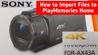 SONY FDR-AX43 - How to Import Files to PlayMemories Home