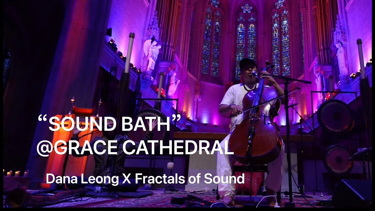 Worlds Largest Sound Bath @ Grace Cathedral? Dana Leong x Fractals of ...