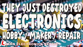 Did They Just Destroy The Electronics Repair, Makers, Hobbyists  Please Watch NOT CLICKBAIT