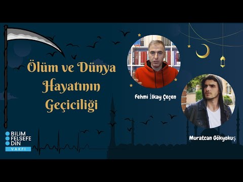 Ölüm ve Dünya Hayatının Geçiciliği | Fehmi İlkay Çeçen & Muratcan Gökyokuş