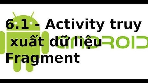Giao dien Android   6 1   Activity truy xuat du lieu Fragment trong Android