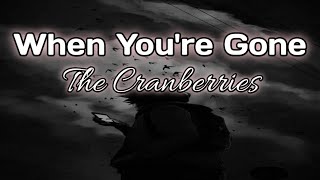 When You're Gone 1996 - by The Cranberries (lyrics video)