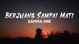 Berjuang Sampai Mati - Gamma One (Lirik Lagu)